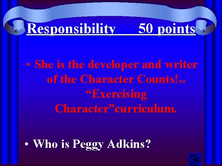 Responsibility 50 points • She is the developer and writer of the Character Counts!