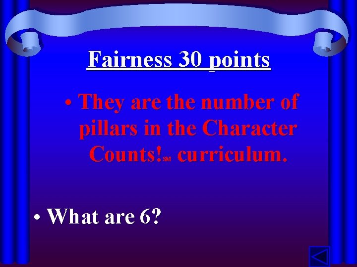 Fairness 30 points • They are the number of pillars in the Character Counts!