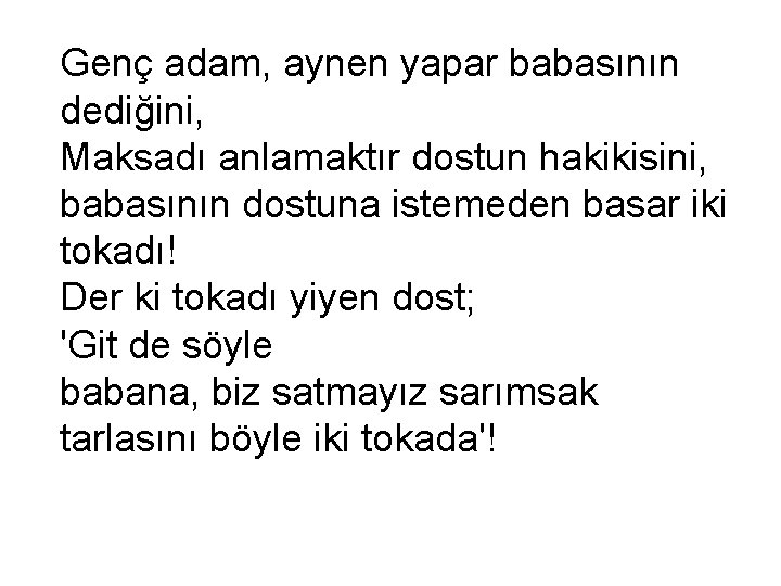 Genç adam, aynen yapar babasının dediğini, Maksadı anlamaktır dostun hakikisini, babasının dostuna istemeden basar