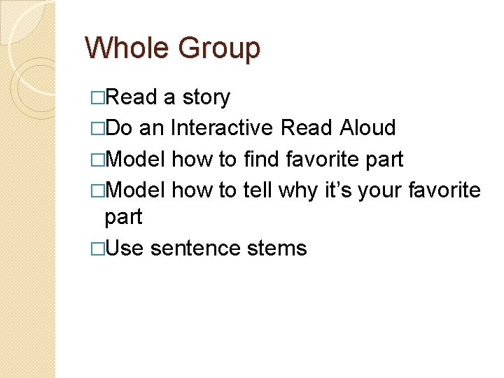 Whole Group �Read a story �Do an Interactive Read Aloud �Model how to find Whole Group �Read a story �Do an Interactive Read Aloud �Model how to find