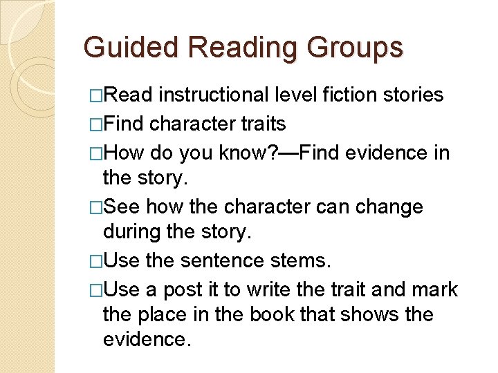 Guided Reading Groups �Read instructional level fiction stories �Find character traits �How do you Guided Reading Groups �Read instructional level fiction stories �Find character traits �How do you