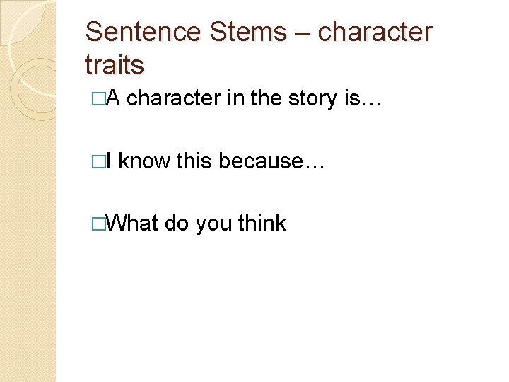 Sentence Stems – character traits �A �I character in the story is… know this Sentence Stems – character traits �A �I character in the story is… know this