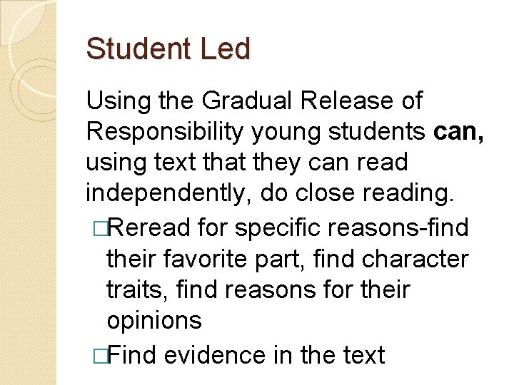 Student Led Using the Gradual Release of Responsibility young students can, using text that Student Led Using the Gradual Release of Responsibility young students can, using text that