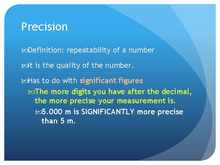 Precision Definition: repeatability of a number It is the quality of the number. Has
