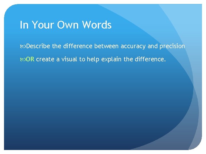 In Your Own Words Describe the difference between accuracy and precision OR create a