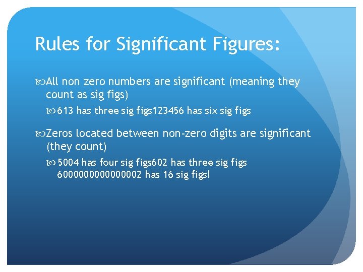 Rules for Significant Figures: All non zero numbers are significant (meaning they count as