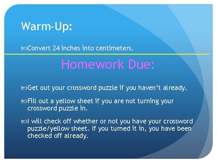 Warm-Up: Convert 24 inches into centimeters. Homework Due: Get out your crossword puzzle if