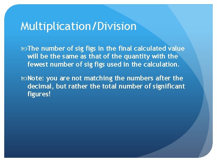 Multiplication/Division The number of sig figs in the final calculated value will be the