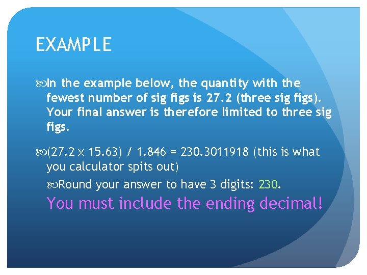 EXAMPLE In the example below, the quantity with the fewest number of sig figs