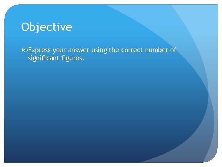 Objective Express your answer using the correct number of significant figures. 
