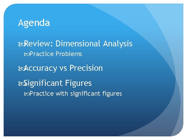 Agenda Review: Dimensional Analysis Practice Problems Accuracy vs Precision Significant Figures Practice with significant