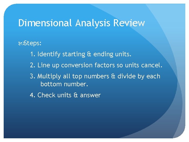 Dimensional Analysis Review Steps: 1. Identify starting & ending units. 2. Line up conversion