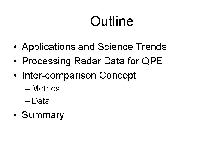 Outline • Applications and Science Trends • Processing Radar Data for QPE • Inter-comparison