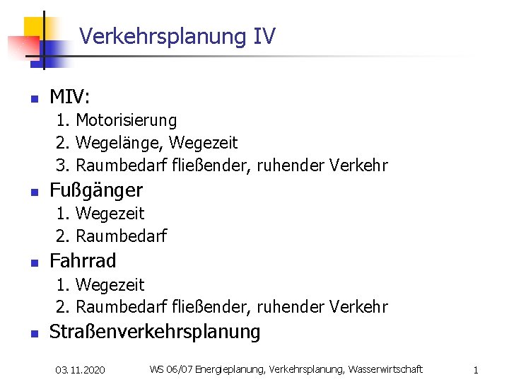 Verkehrsplanung IV n MIV: 1. Motorisierung 2. Wegelänge, Wegezeit 3. Raumbedarf fließender, ruhender Verkehr