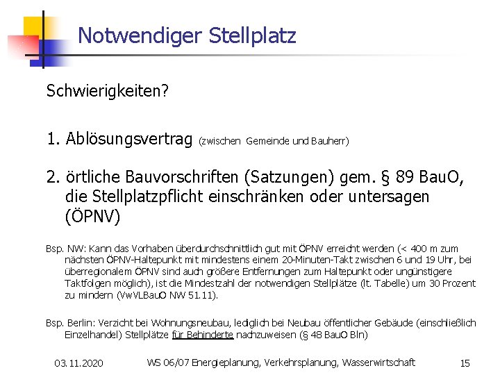 Notwendiger Stellplatz Schwierigkeiten? 1. Ablösungsvertrag (zwischen Gemeinde und Bauherr) 2. örtliche Bauvorschriften (Satzungen) gem.