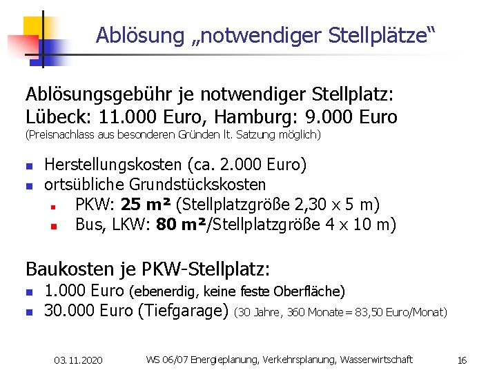Ablösung „notwendiger Stellplätze“ Ablösungsgebühr je notwendiger Stellplatz: Lübeck: 11. 000 Euro, Hamburg: 9. 000