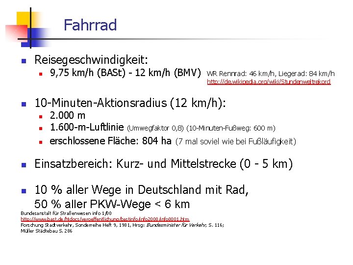 Fahrrad n Reisegeschwindigkeit: n n n http: //de. wikipedia. org/wiki/Stundenweltrekord 10 -Minuten-Aktionsradius (12 km/h):