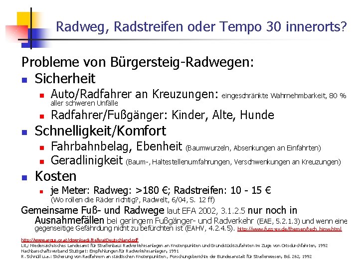 Radweg, Radstreifen oder Tempo 30 innerorts? Probleme von Bürgersteig-Radwegen: n Sicherheit n n Auto/Radfahrer