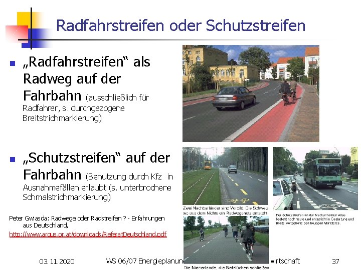 Radfahrstreifen oder Schutzstreifen n „Radfahrstreifen“ als Radweg auf der Fahrbahn (ausschließlich für Radfahrer, s.