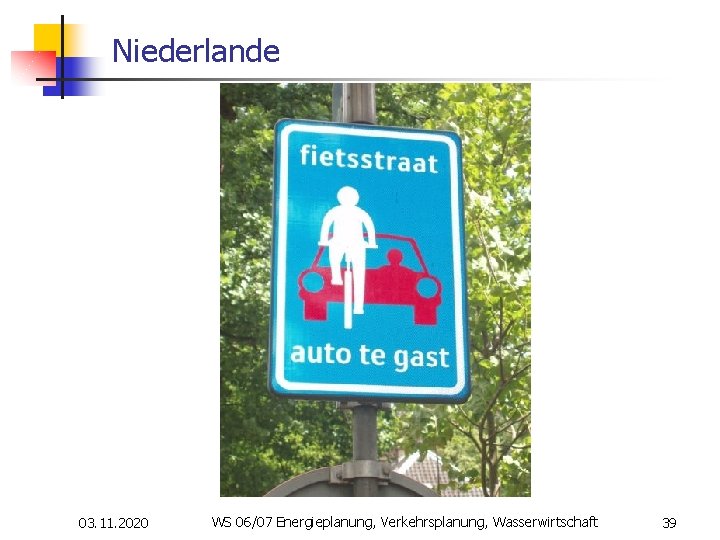 Niederlande 03. 11. 2020 WS 06/07 Energieplanung, Verkehrsplanung, Wasserwirtschaft 39 