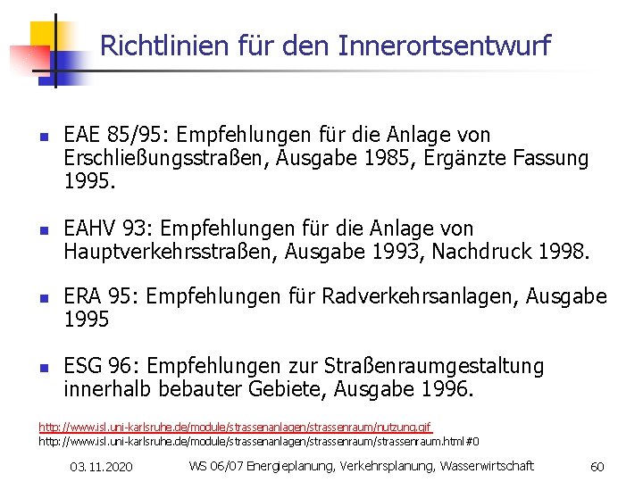 Richtlinien für den Innerortsentwurf n n EAE 85/95: Empfehlungen für die Anlage von Erschließungsstraßen,