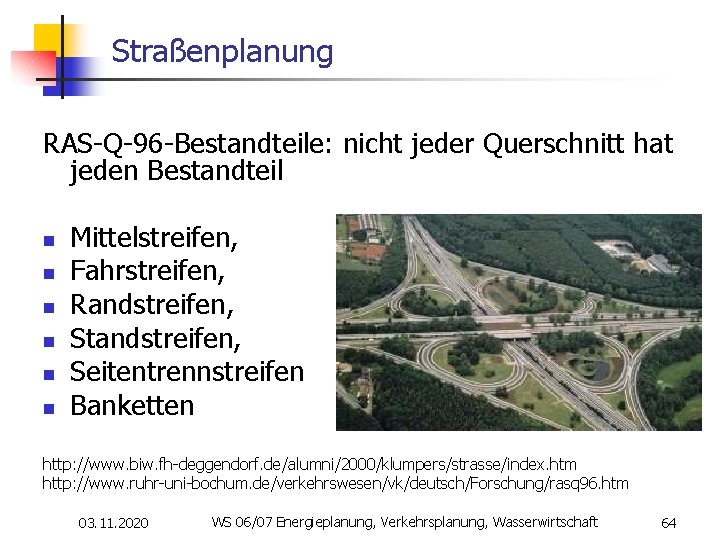 Straßenplanung RAS-Q-96 -Bestandteile: nicht jeder Querschnitt hat jeden Bestandteil n n n Mittelstreifen, Fahrstreifen,