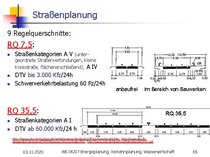 Straßenplanung 9 Regelquerschnitte: RQ 7, 5: n Straßenkategorien A V (unter- geordnete Straßenverbindungen, kleine
