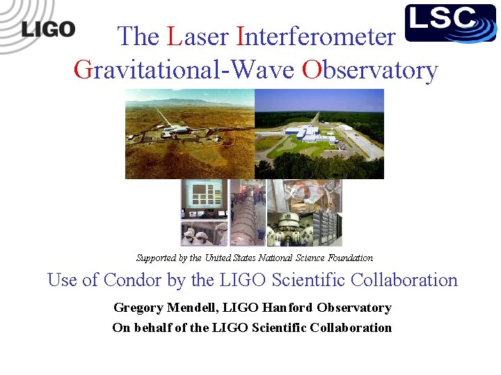 The Laser Interferometer Gravitational-Wave Observatory Supported by the United States National Science Foundation Use