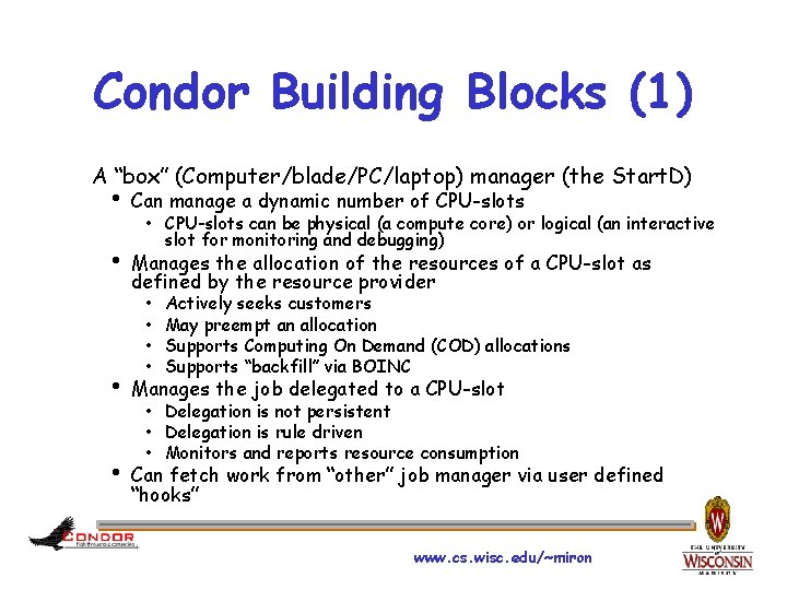 Condor Building Blocks (1) A “box” (Computer/blade/PC/laptop) manager (the Start. D) h Can manage