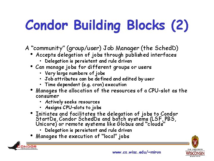 Condor Building Blocks (2) A “community” (group/user) Job Manager (the Sched. D) h Accepts