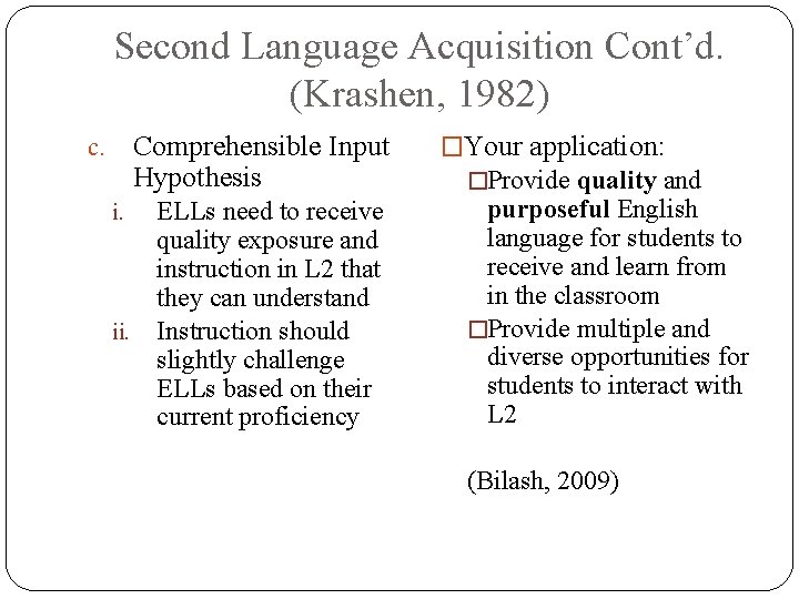 Second Language Acquisition Cont’d. (Krashen, 1982) Comprehensible Input Hypothesis c. ELLs need to receive