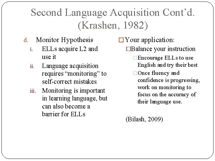 Second Language Acquisition Cont’d. (Krashen, 1982) Monitor Hypothesis d. ELLs acquire L 2 and