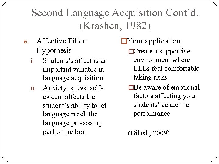 Second Language Acquisition Cont’d. (Krashen, 1982) Affective Filter Hypothesis e. Students’s affect is an