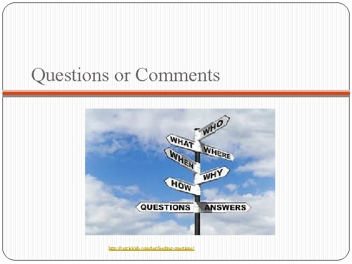 Questions or Comments http: //carriekish. com/tag/leading-questions/ 