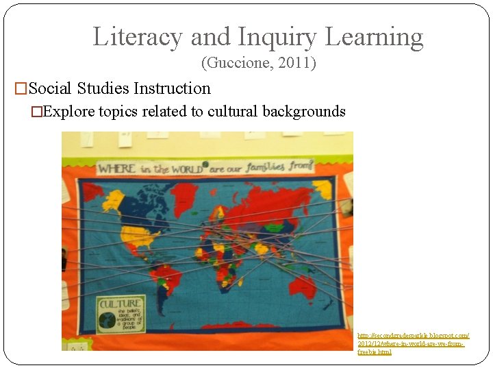 Literacy and Inquiry Learning (Guccione, 2011) �Social Studies Instruction �Explore topics related to cultural