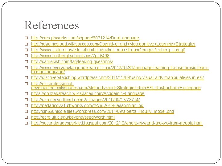 References � http: //cres. pbworks. com/w/page/9071214/Dual. Language � http: //readingaloud. wikispaces. com/Cognitive+and+Metagonitive+Learning+Strategies � http: