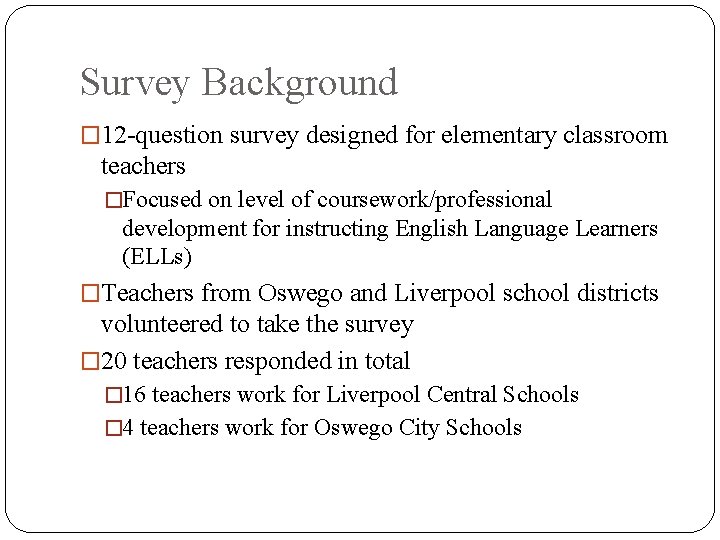 Survey Background � 12 -question survey designed for elementary classroom teachers �Focused on level