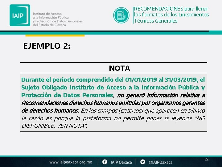 RECOMENDACIONES para llenar los formatos de los Lineamientos Técnicos Generales EJEMPLO 2: NOTA Durante