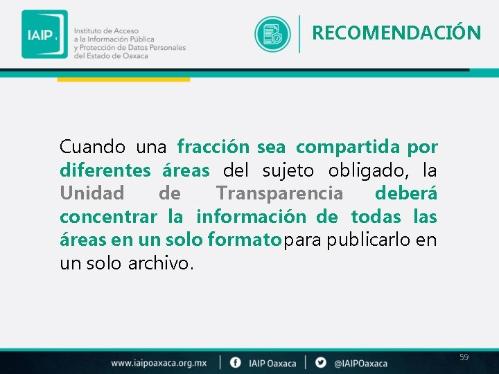 RECOMENDACIÓN Cuando una fracción sea compartida por diferentes áreas del sujeto obligado, la Unidad