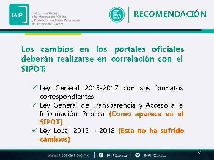 RECOMENDACIÓN Los cambios en los portales oficiales deberán realizarse en correlación con el SIPOT: