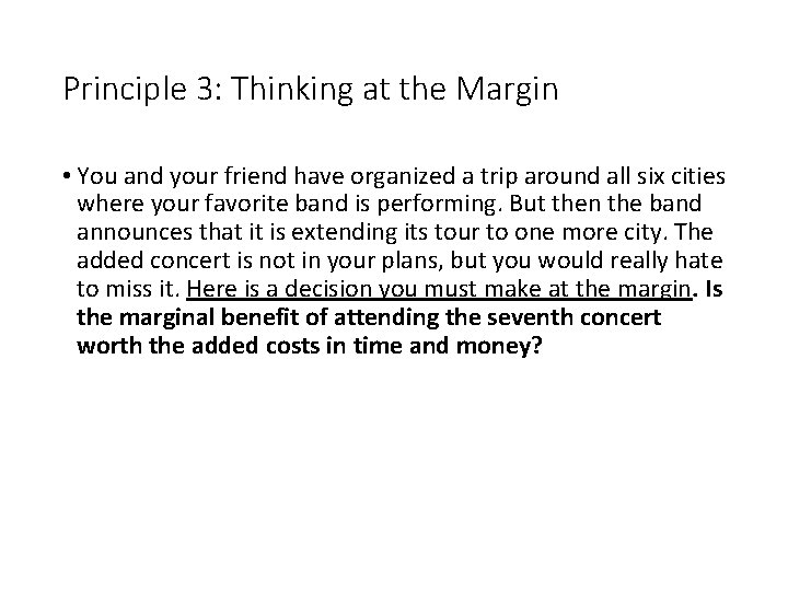 Principle 3: Thinking at the Margin • You and your friend have organized a