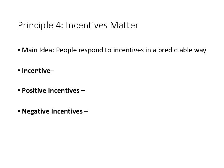 Principle 4: Incentives Matter • Main Idea: People respond to incentives in a predictable