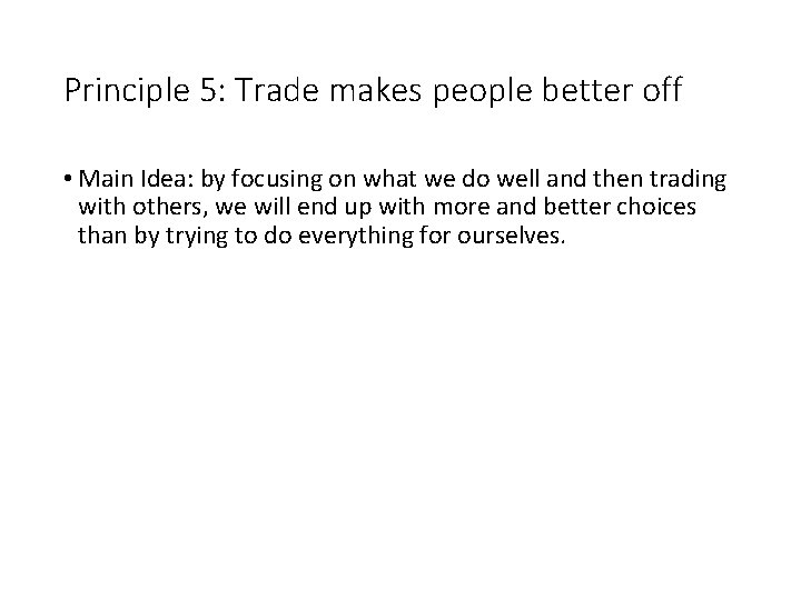 Principle 5: Trade makes people better off • Main Idea: by focusing on what