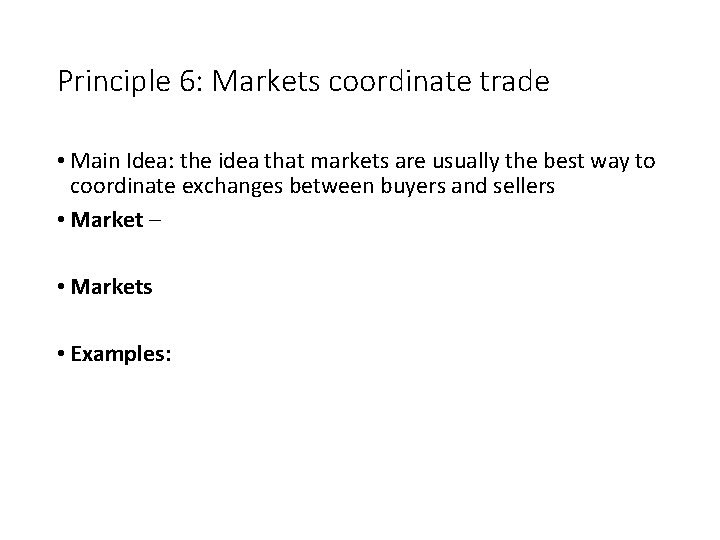 Principle 6: Markets coordinate trade • Main Idea: the idea that markets are usually