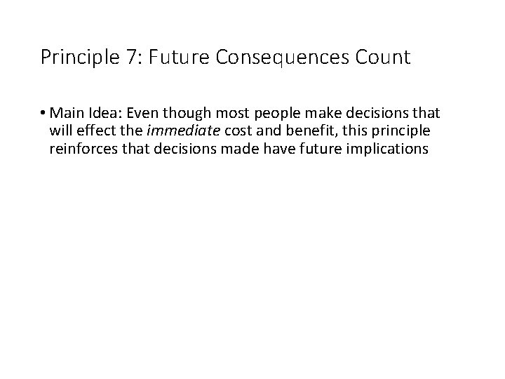 Principle 7: Future Consequences Count • Main Idea: Even though most people make decisions