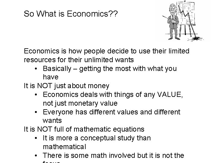 So What is Economics? ? Economics is how people decide to use their limited