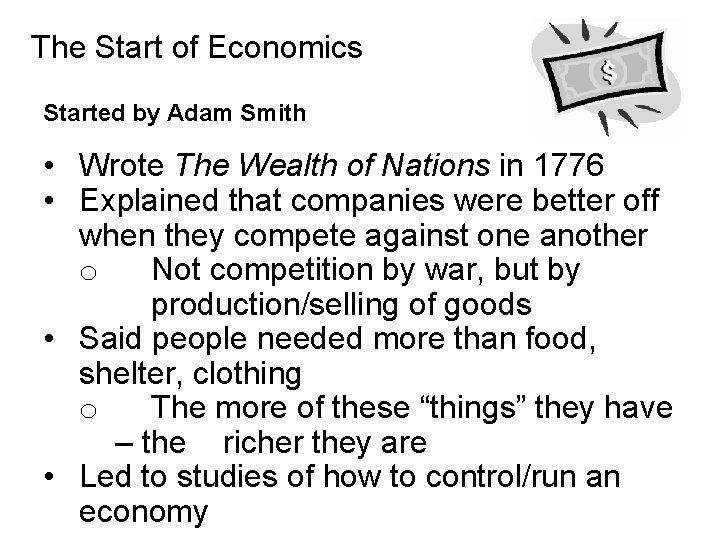 The Start of Economics Started by Adam Smith • Wrote The Wealth of Nations