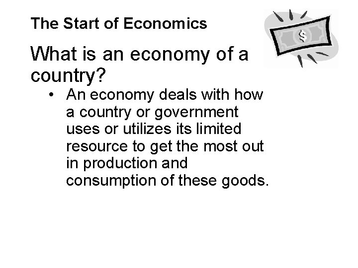 The Start of Economics What is an economy of a country? • An economy