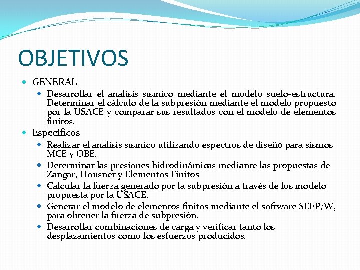 OBJETIVOS GENERAL Desarrollar el análisis sísmico mediante el modelo suelo-estructura. Determinar el cálculo de