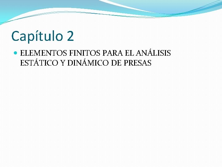 Capítulo 2 ELEMENTOS FINITOS PARA EL ANÁLISIS ESTÁTICO Y DINÁMICO DE PRESAS 